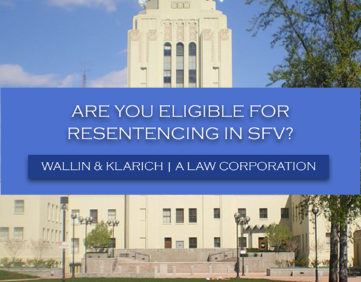 Wallin & Klarich Criminal Defense Attorney Resentencing San Fernando Valley